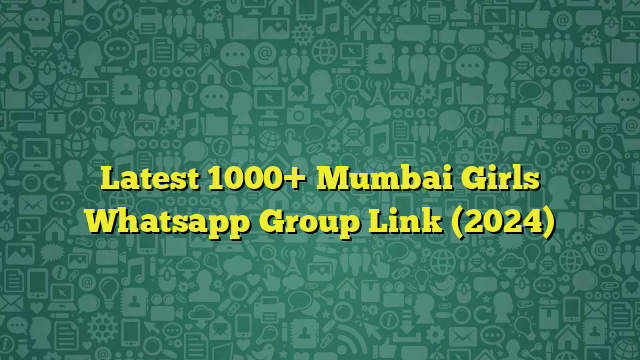 Latest 1000+ Mumbai Girls Whatsapp Group Link (2024)