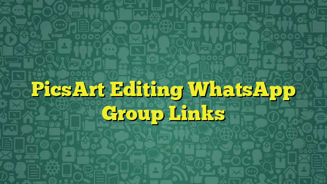 PicsArt Editing WhatsApp Group Links